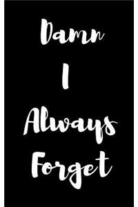 Damn I Always Forget