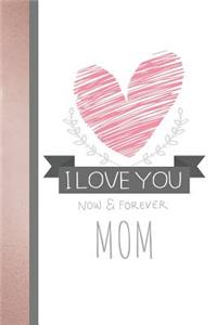 I Love You Now & Forever Mom
