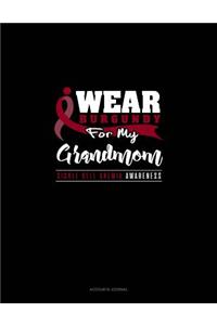 I Wear Burgundy for My Grandmom - Sickle Cell Anemia Awareness