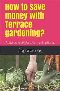 How to save money with Terrace gardening?