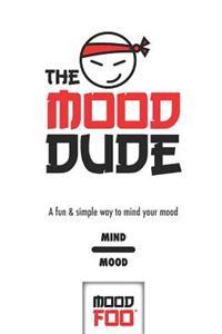 The Mood Dude - A Fun & Simple Way to Mind Your Mood - Mind Mood - Mood Foo(TM) - A Notebook, Journal, and Mood Tracker