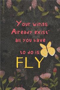 Your Wings Already Exist. All You Have To Do IS Fly