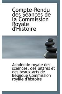 Compte-Rendu Des S Ances de La Commission Royale D'Histoire