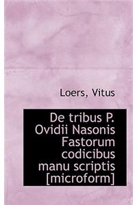 de Tribus P. Ovidii Nasonis Fastorum Codicibus Manu Scriptis [Microform]