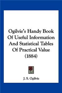 Ogilvie's Handy Book Of Useful Information And Statistical Tables Of Practical Value (1884)