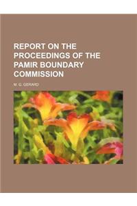 Report on the Proceedings of the Pamir Boundary Commission