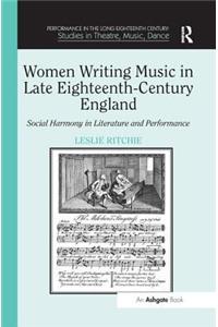 Women Writing Music in Late Eighteenth-Century England: Social Harmony in Literature and Performance