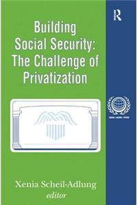 Building Social Security: Volume 6, the Challenge of Privatization