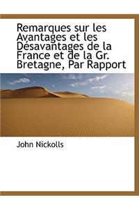 Remarques Sur Les Avantages Et Les D Savantages de La France Et de La Gr. Bretagne, Par Rapport