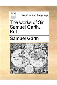 The Works of Sir Samuel Garth, Knt.