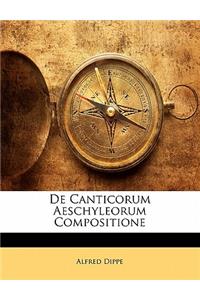 de Canticorum Aeschyleorum Compositione