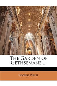 The Garden of Gethsemane ...