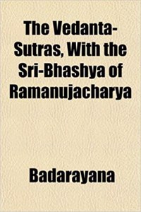 The Vedanta-Sutras, with the Sri-Bhashya of Ramanujacharya