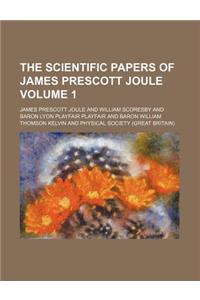 The Scientific Papers of James Prescott Joule Volume 1