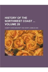 History of the Northwest Coast Volume 28