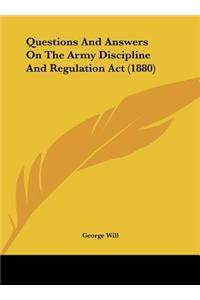 Questions and Answers on the Army Discipline and Regulation ACT (1880)