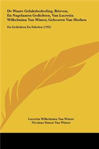de Waare Geluksbedeeling, Brieven, En Nagelaaten Gedichten, Van Lucretia Wilhelmina Van Winter, Gebooren Van Merken