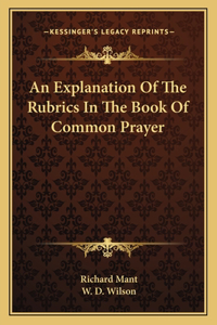 An Explanation of the Rubrics in the Book of Common Prayer