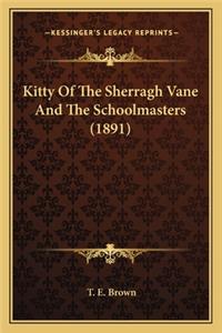 Kitty Of The Sherragh Vane And The Schoolmasters (1891)