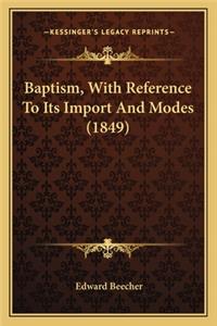 Baptism, with Reference to Its Import and Modes (1849)
