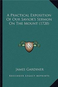 A Practical Exposition Of Our Savior's Sermon On The Mount (1720)