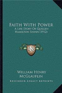 Faith With Power: A Life Story Of Quillen Hamilton Shinn (1912)
