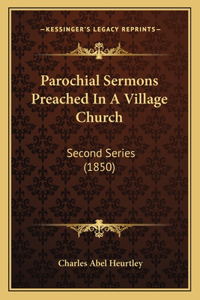 Parochial Sermons Preached In A Village Church