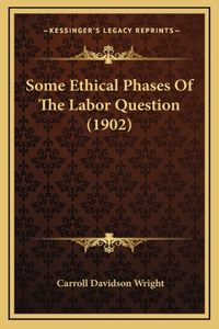 Some Ethical Phases of the Labor Question (1902)