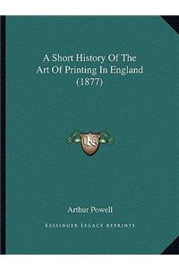 Short History Of The Art Of Printing In England (1877)