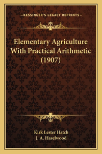 Elementary Agriculture With Practical Arithmetic (1907)