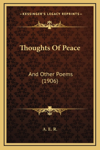 Thoughts Of Peace: And Other Poems (1906)