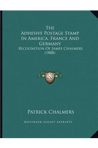 The Adhesive Postage Stamp In America, France And Germany