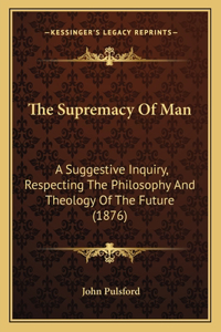 The Supremacy Of Man