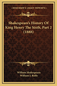 Shakespeare's History Of King Henry The Sixth, Part 2 (1888)