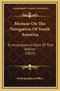 Memoir On The Navigation Of South America