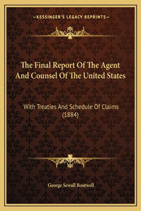Final Report Of The Agent And Counsel Of The United States