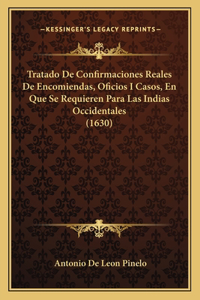 Tratado De Confirmaciones Reales De Encomiendas, Oficios I Casos, En Que Se Requieren Para Las Indias Occidentales (1630)