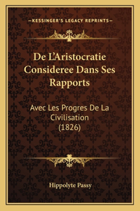 De L'Aristocratie Consideree Dans Ses Rapports