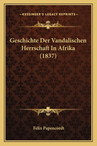 Geschichte Der Vandalischen Herrschaft In Afrika (1837)