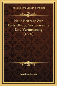 Neue Beitrage Zur Feststellung, Verbesserung Und Vermehrung (1860)