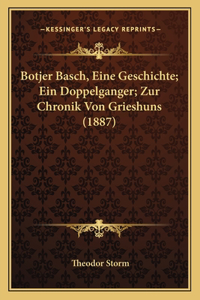 Botjer Basch, Eine Geschichte; Ein Doppelganger; Zur Chronik Von Grieshuns (1887)