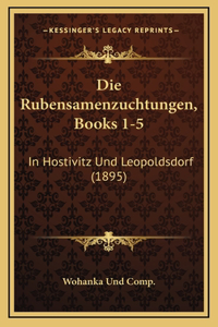 Die Rubensamenzuchtungen, Books 1-5