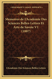 Memoires de L'Academie Des Sciences Belles-Lettres Et Arts de Savoie V1 (1887)