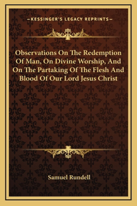 Observations On The Redemption Of Man, On Divine Worship, And On The Partaking Of The Flesh And Blood Of Our Lord Jesus Christ