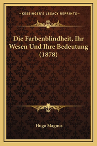 Die Farbenblindheit, Ihr Wesen Und Ihre Bedeutung (1878)