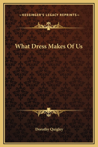 What Dress Makes Of Us