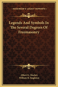 Legends And Symbols In The Several Degrees Of Freemasonry