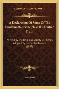 A Declaration Of Some Of The Fundamental Principles Of Christian Truth