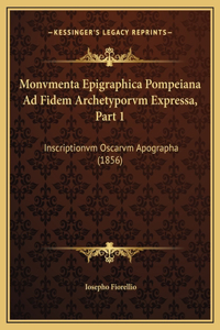 Monvmenta Epigraphica Pompeiana Ad Fidem Archetyporvm Expressa, Part 1