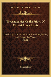 The Antiquities Of The Priory Of Christ-Church, Hants